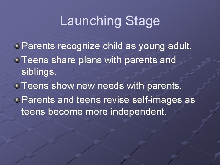 Launching Stage Parents recognize child as young adult. Teens share plans with parents and