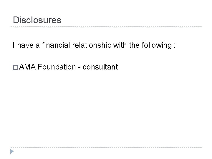 Disclosures I have a financial relationship with the following : � AMA Foundation -