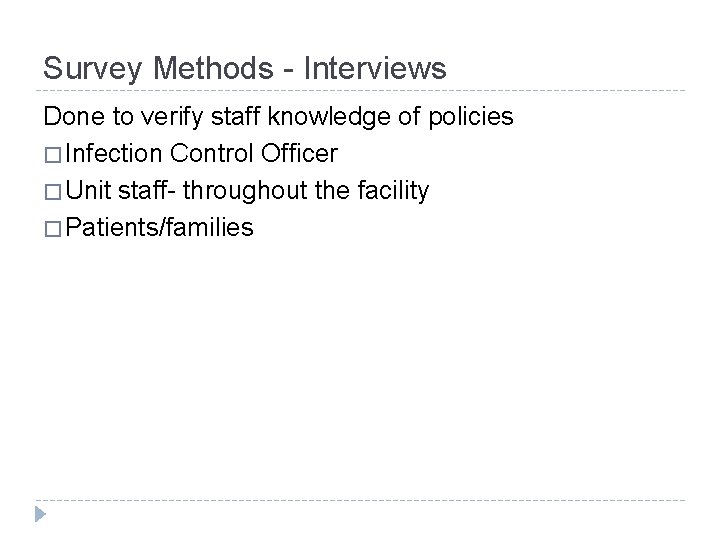 Survey Methods - Interviews Done to verify staff knowledge of policies � Infection Control