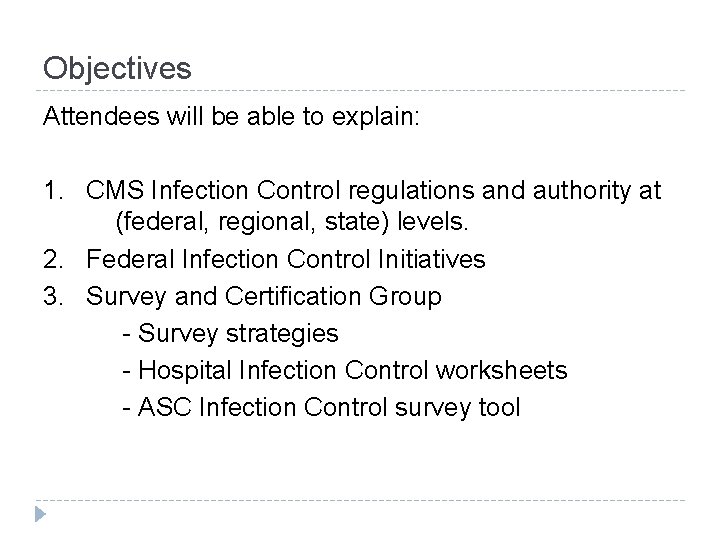 Objectives Attendees will be able to explain: 1. CMS Infection Control regulations and authority