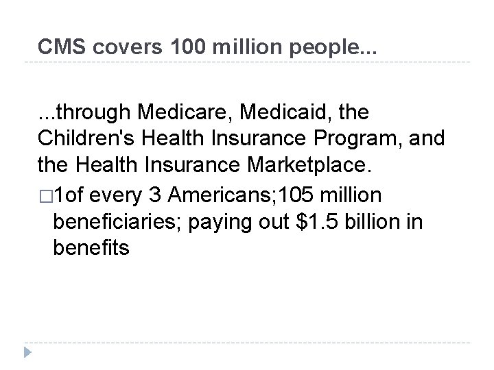 CMS covers 100 million people. . . through Medicare, Medicaid, the Children's Health Insurance