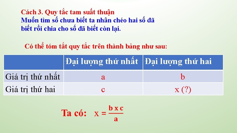 Cách 3. Quy tắc tam suất thuận Muốn tìm số chưa biết ta nhân Cách 3. Quy tắc tam suất thuận Muốn tìm số chưa biết ta nhân