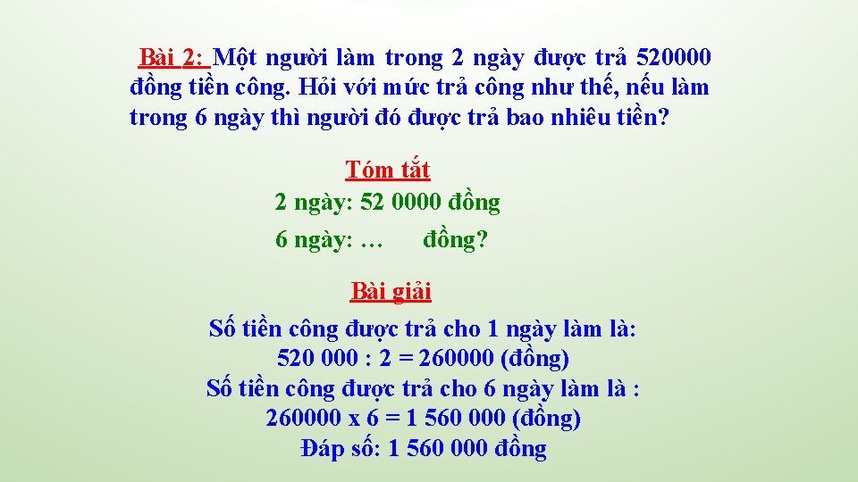 Bài 2: Một người làm trong 2 ngày được trả 520000 đồng tiền công. Bài 2: Một người làm trong 2 ngày được trả 520000 đồng tiền công.
