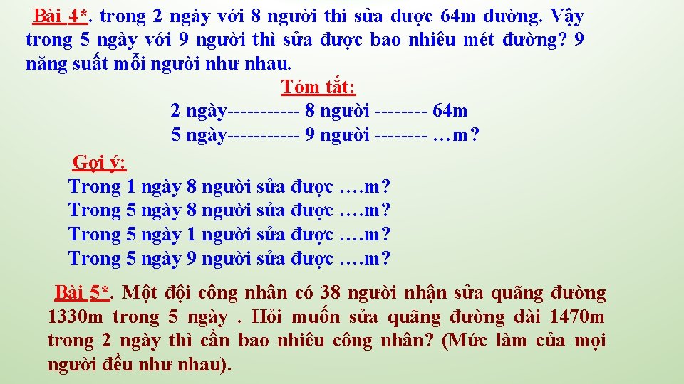 Bài 4*. trong 2 ngày với 8 người thì sửa được 64 m đường. Bài 4*. trong 2 ngày với 8 người thì sửa được 64 m đường.