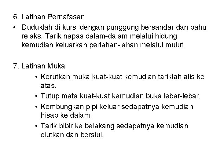 6. Latihan Pernafasan • Duduklah di kursi dengan punggung bersandar dan bahu relaks. Tarik