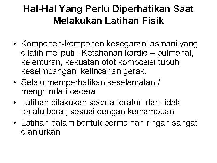 Hal-Hal Yang Perlu Diperhatikan Saat Melakukan Latihan Fisik • Komponen-komponen kesegaran jasmani yang dilatih