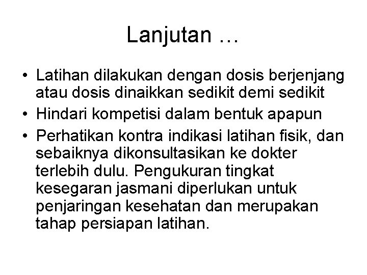 Lanjutan … • Latihan dilakukan dengan dosis berjenjang atau dosis dinaikkan sedikit demi sedikit