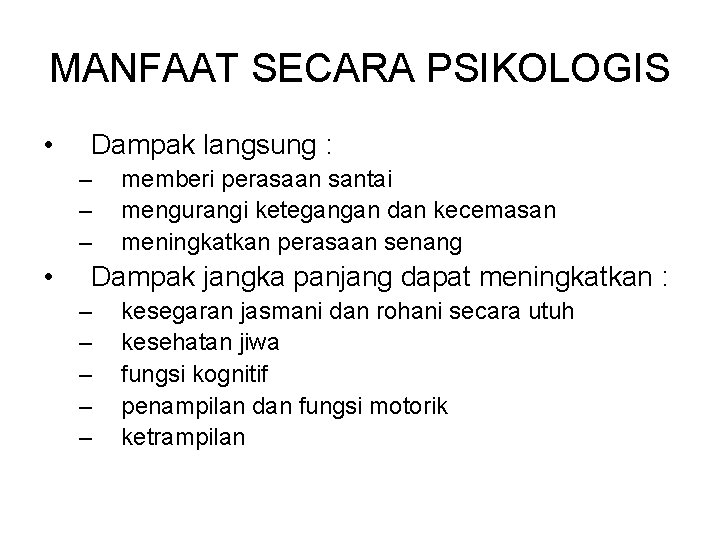 MANFAAT SECARA PSIKOLOGIS • Dampak langsung : – – – • memberi perasaan santai