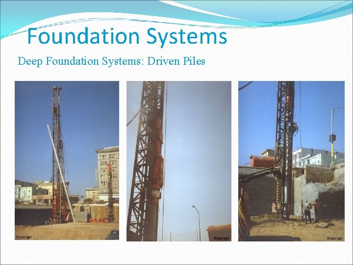 Foundation Systems Deep Foundation Systems: Driven Piles 