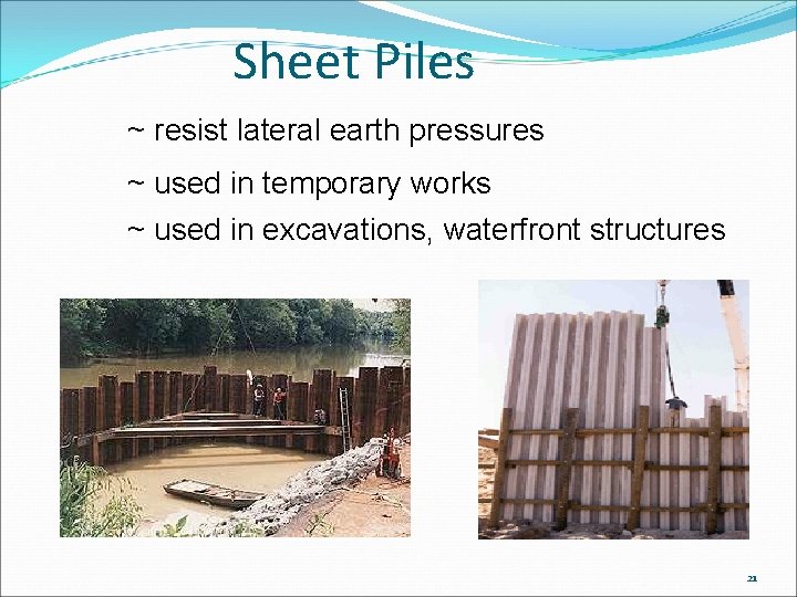 Sheet Piles ~ resist lateral earth pressures ~ used in temporary works ~ used