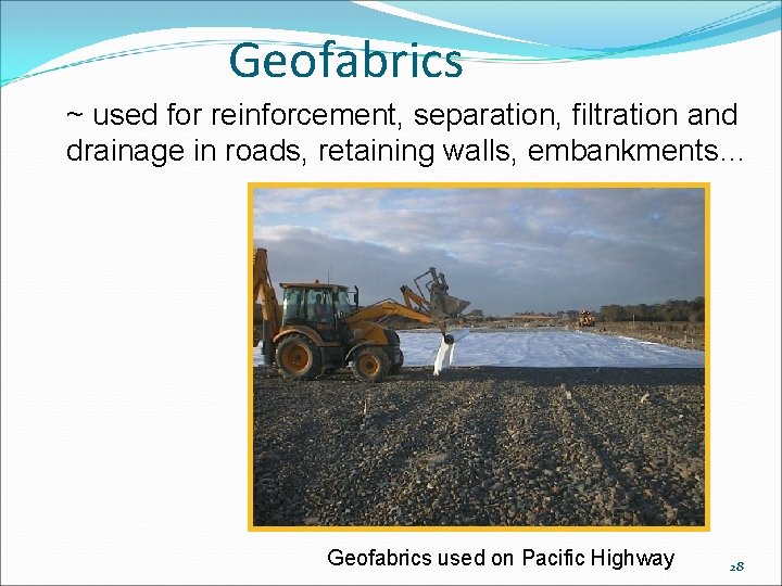 Geofabrics ~ used for reinforcement, separation, filtration and drainage in roads, retaining walls, embankments…