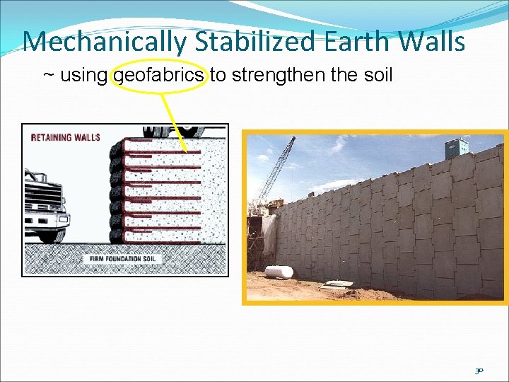 Mechanically Stabilized Earth Walls ~ using geofabrics to strengthen the soil 30 