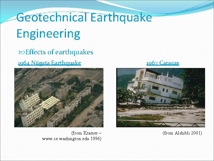 Geotechnical Earthquake Engineering Effects of earthquakes 1964 Niigata Earthquake (from Kramer – www. ce.