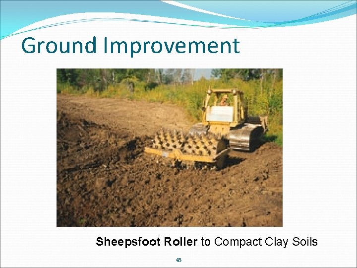 Ground Improvement Sheepsfoot Roller to Compact Clay Soils 45 