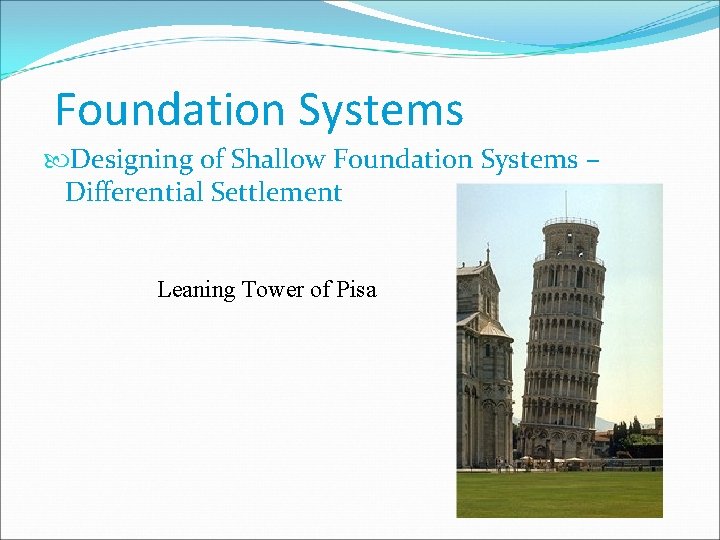 Foundation Systems Designing of Shallow Foundation Systems – Differential Settlement Leaning Tower of Pisa