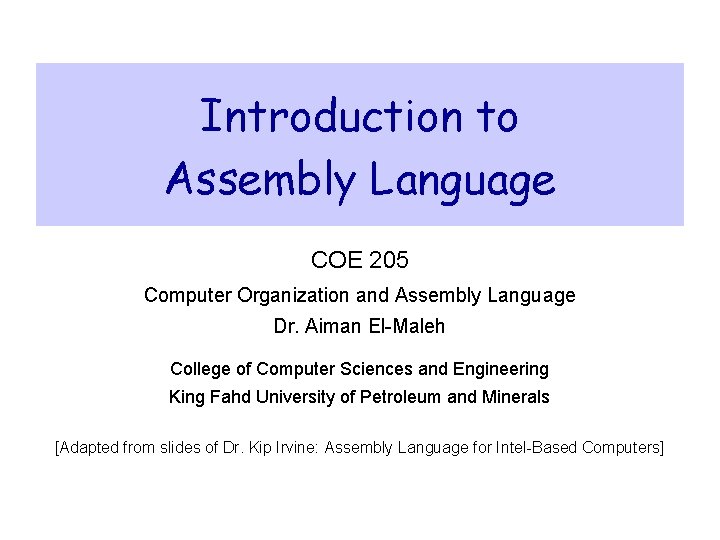 Introduction to Assembly Language COE 205 Computer Organization and Assembly Language Dr. Aiman El-Maleh