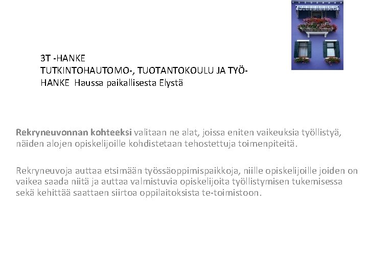 3 T -HANKE TUTKINTOHAUTOMO-, TUOTANTOKOULU JA TYÖHANKE Haussa paikallisesta Elystä Rekryneuvonnan kohteeksi valitaan ne