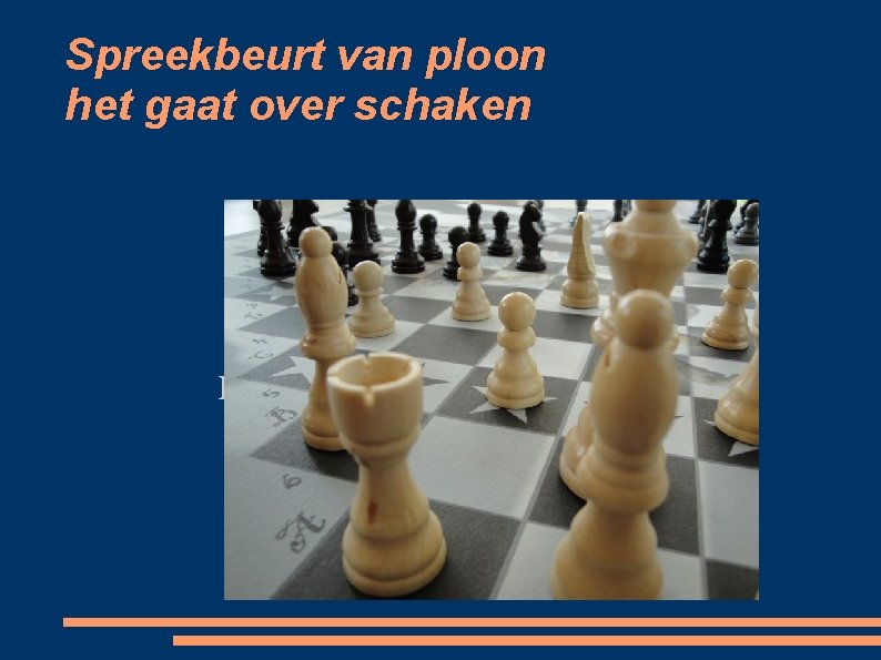 Spreekbeurt van ploon het gaat over schaken HET GAAT OVER SCHAKEN 