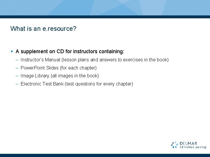 What is an e. resource? § A supplement on CD for instructors containing: –