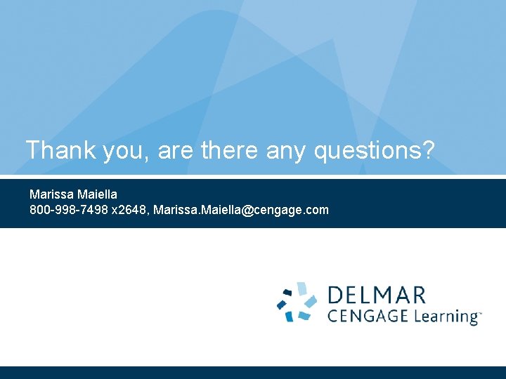 Thank you, are there any questions? Marissa Maiella 800 -998 -7498 x 2648, Marissa.