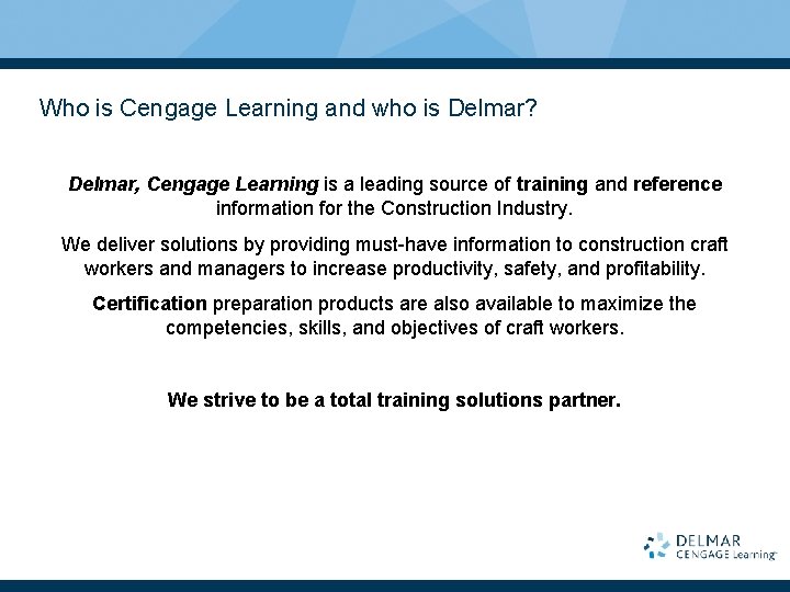 Who is Cengage Learning and who is Delmar? Delmar, Cengage Learning is a leading
