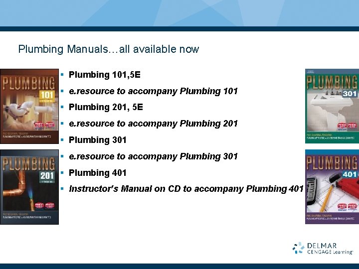 Plumbing Manuals…all available now § Plumbing 101, 5 E § e. resource to accompany