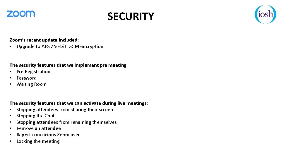 SECURITY Zoom’s recent update included: • Upgrade to AES 256 -bit GCM encryption The