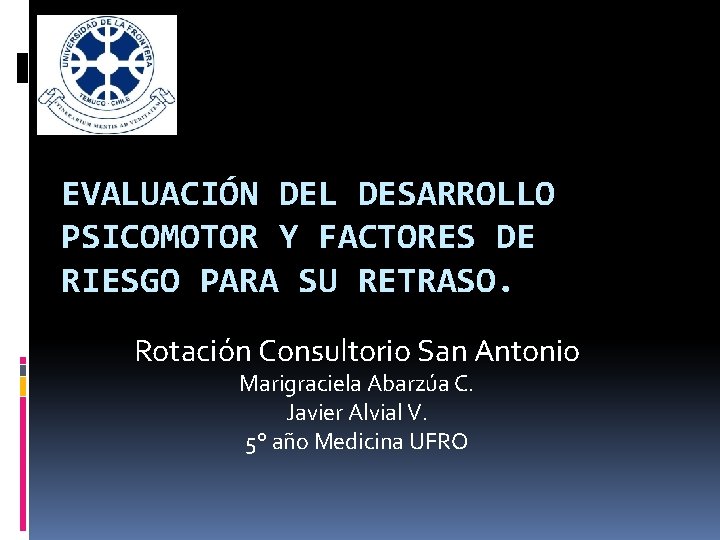 EVALUACIÓN DEL DESARROLLO PSICOMOTOR Y FACTORES DE RIESGO PARA SU RETRASO. Rotación Consultorio San