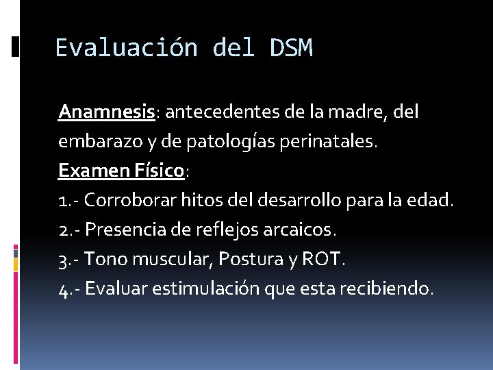 Evaluación del DSM Anamnesis: antecedentes de la madre, del embarazo y de patologías perinatales.