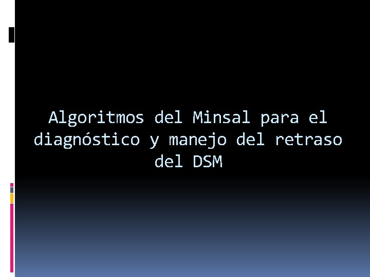 Algoritmos del Minsal para el diagnóstico y manejo del retraso del DSM 