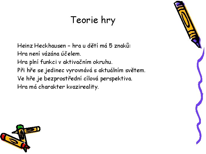 Teorie hry Heinz Heckhausen – hra u dětí má 5 znaků: Hra není vázána