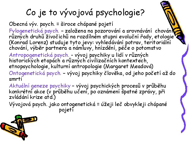 Co je to vývojová psychologie? Obecná výv. psych. = široce chápané pojetí Fylogenetická psych.