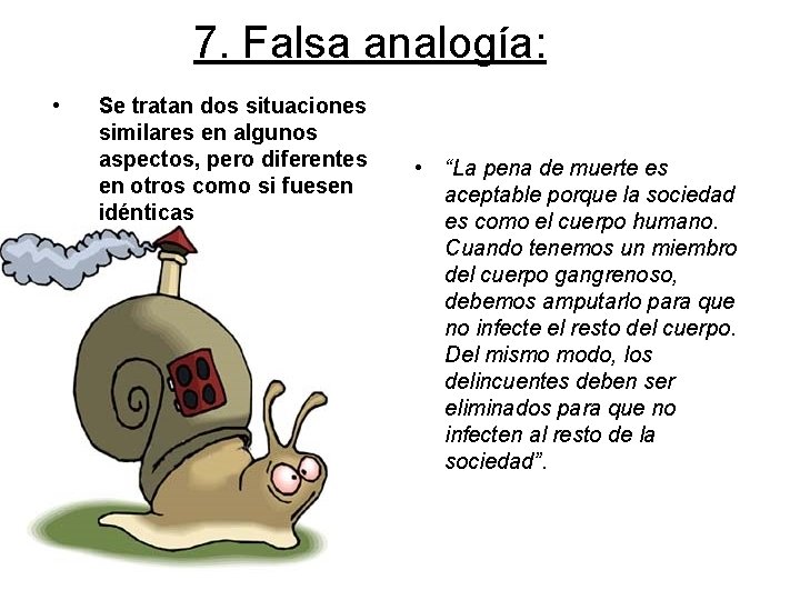 7. Falsa analogía: • Se tratan dos situaciones similares en algunos aspectos, pero diferentes