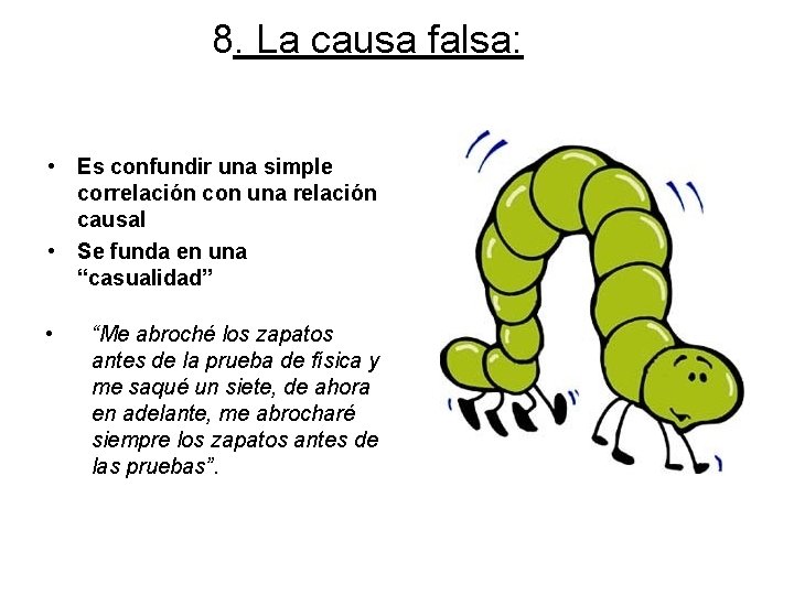 8. La causa falsa: • Es confundir una simple correlación con una relación causal