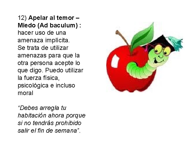 12) Apelar al temor – Miedo (Ad baculum) : hacer uso de una amenaza