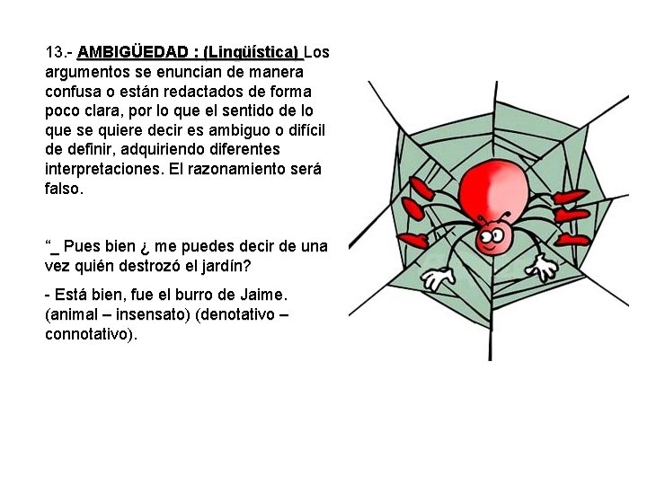 13. - AMBIGÜEDAD : (Lingüística) Los argumentos se enuncian de manera confusa o están