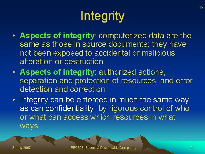 15 Integrity • Aspects of integrity: computerized data are the same as those in