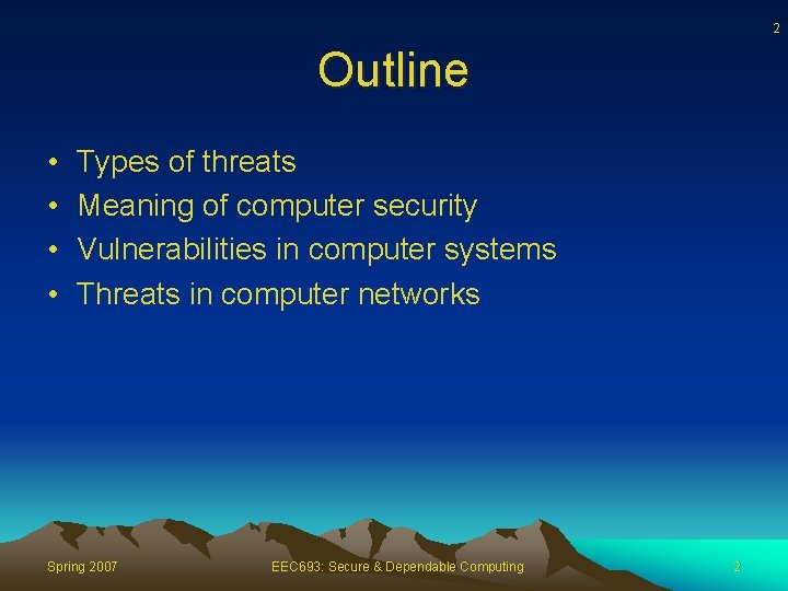 2 Outline • • Types of threats Meaning of computer security Vulnerabilities in computer