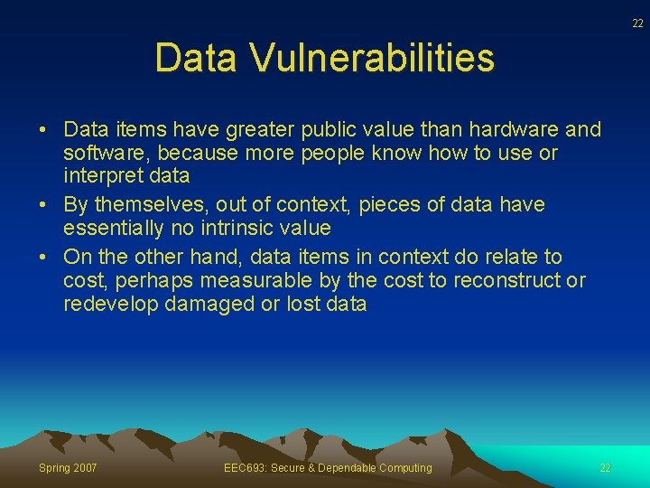 22 Data Vulnerabilities • Data items have greater public value than hardware and software,