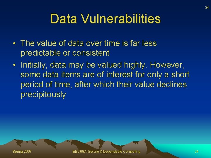 24 Data Vulnerabilities • The value of data over time is far less predictable