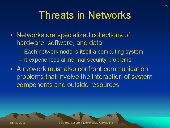 27 Threats in Networks • Networks are specialized collections of hardware, software, and data