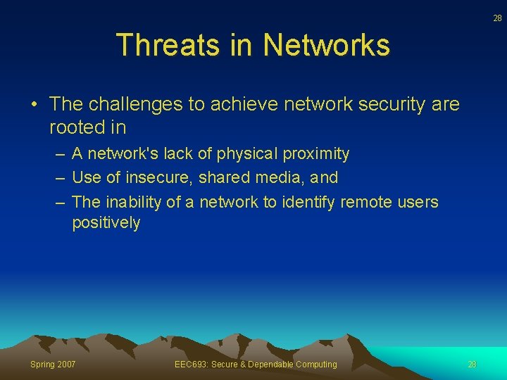 28 Threats in Networks • The challenges to achieve network security are rooted in