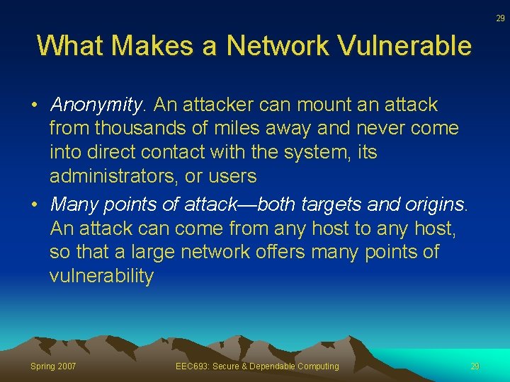 29 What Makes a Network Vulnerable • Anonymity. An attacker can mount an attack