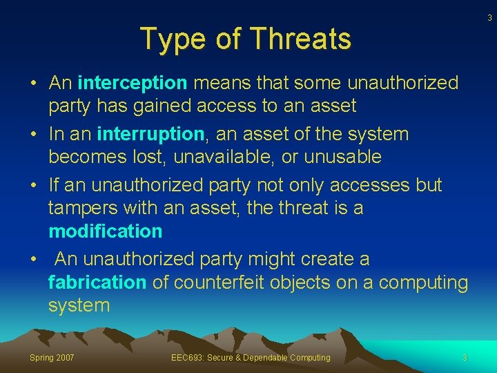 3 Type of Threats • An interception means that some unauthorized party has gained