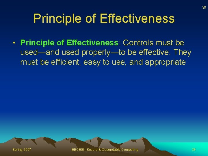 38 Principle of Effectiveness • Principle of Effectiveness: Controls must be used—and used properly—to