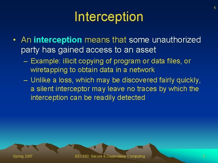 5 Interception • An interception means that some unauthorized party has gained access to