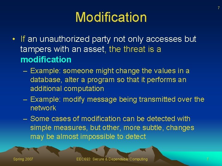 7 Modification • If an unauthorized party not only accesses but tampers with an