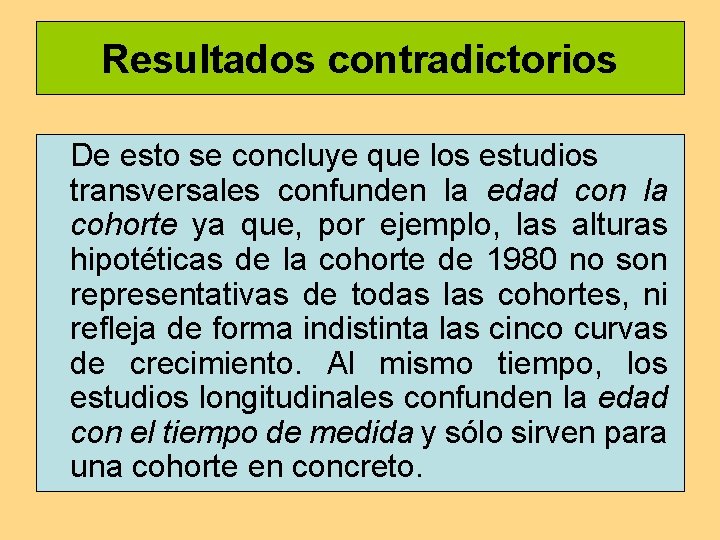 Resultados contradictorios De esto se concluye que los estudios transversales confunden la edad con