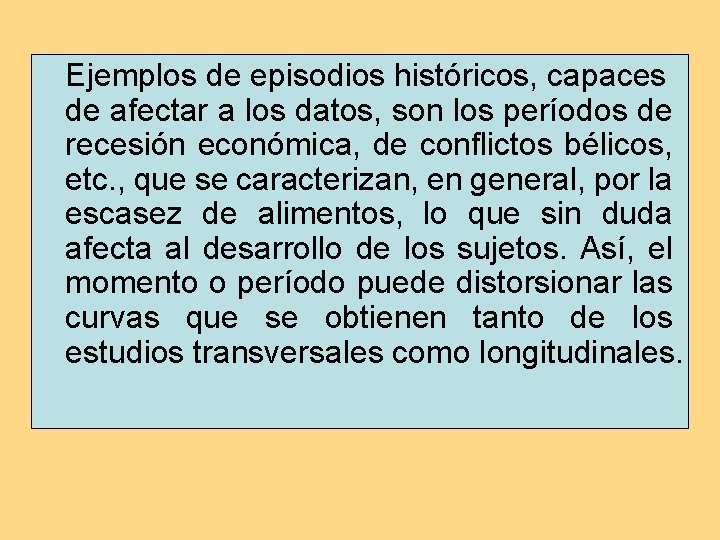 Ejemplos de episodios históricos, capaces de afectar a los datos, son los períodos de