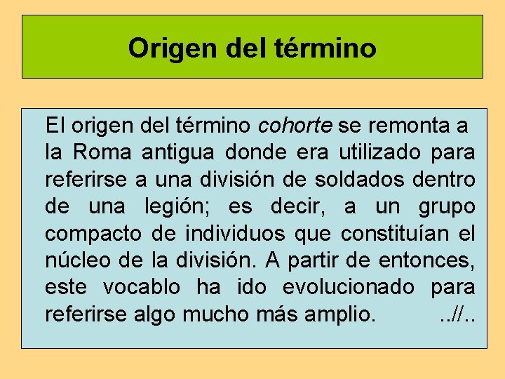 Origen del término El origen del término cohorte se remonta a la Roma antigua